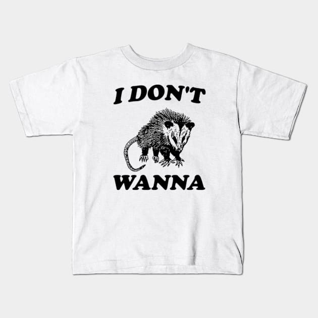 I Don't Wanna, Possum T Shirt, Weird Opossum T Shirt, Meme T Shirt, Trash Panda T Shirt, Unisex Kids T-Shirt by Y2KERA